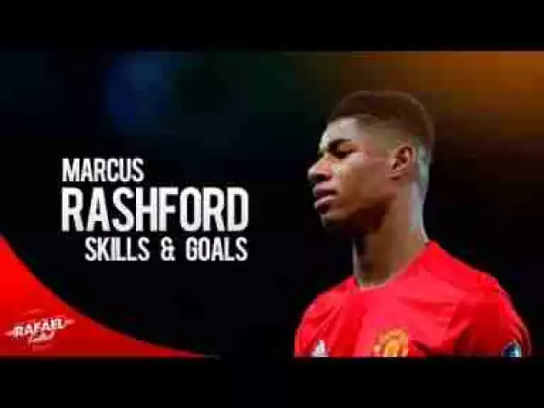 Video: Marcus Rashford 2017 Amazing Goals & Skills HD